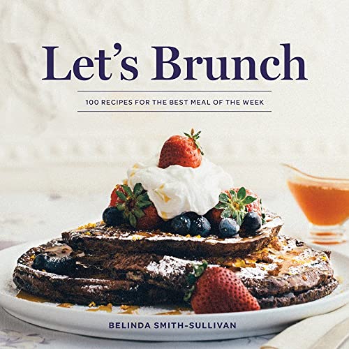Gibbs Smith Let's Brunch: 100 Recipes for the Best Meal of the Week