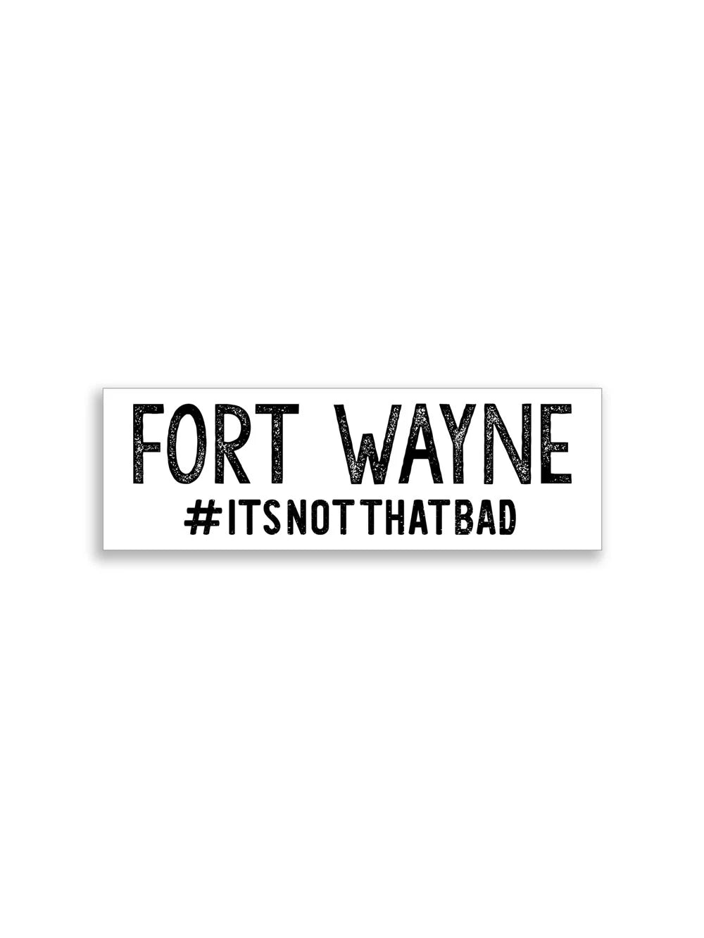 Old Fort Tee Co. Fort Wayne #ItsNotThatBad Sticker